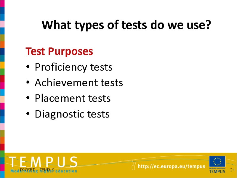 What types of tests do we use? Test Purposes  Proficiency tests Achievement tests